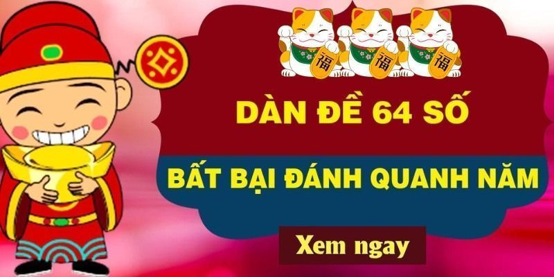 Dàn đề 64 số là gì Dàn đề 64 số bất bại quanh năm