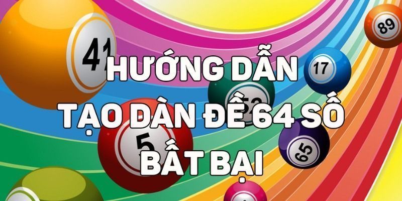 Soi cầu dàn đề 64 số Hướng dẫn soi dàn đề 64 số chuẩn xác